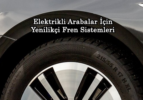 Elektrikli Arabalar İçin Yenilikçi Fren Sistemleri