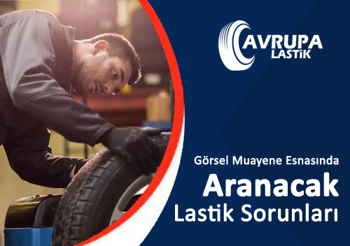 Grsel Muayene Esnasnda Aranacak Lastik Sorunlar