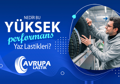 Nedir Bu Yüksek Performanslı Yaz Lastikleri?