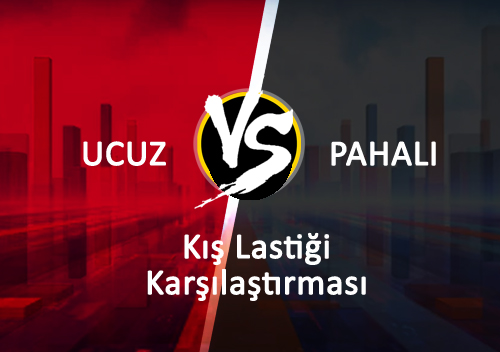 Ucuz ve Pahal K Lastii Karlatrmas