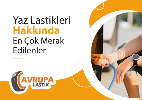Yaz Lastikleri Hakkında En Çok Merak Edilenler