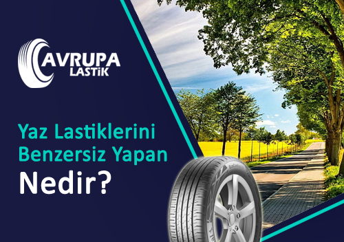 Yaz Lastiklerini Benzersiz Yapan Nedir?