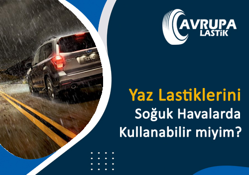 Yaz Lastiklerini Soğuk Havalarda Kullanabilir miyim?