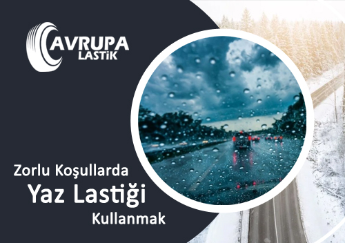Zorlu Koşullarda Yaz Lastiği Kullanmak